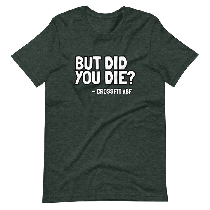 But Did You Die? - Short-Sleeve Unisex T-Shirt