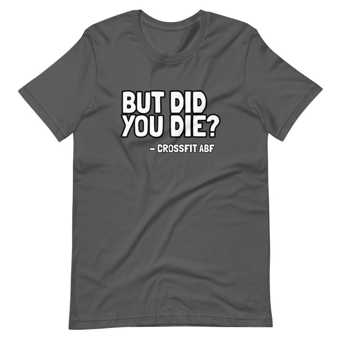 But Did You Die? - Short-Sleeve Unisex T-Shirt