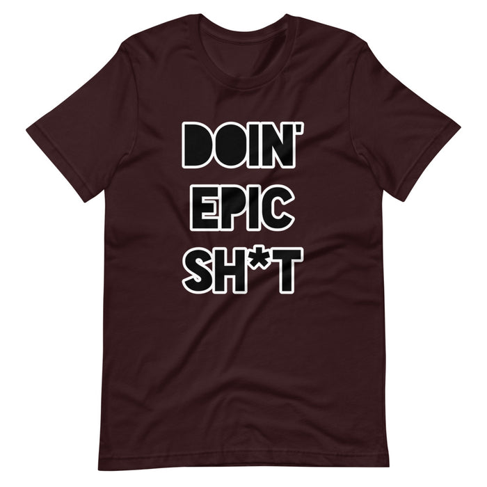 Doin' Epic Sh*t - Short-Sleeve Unisex T-Shirt
