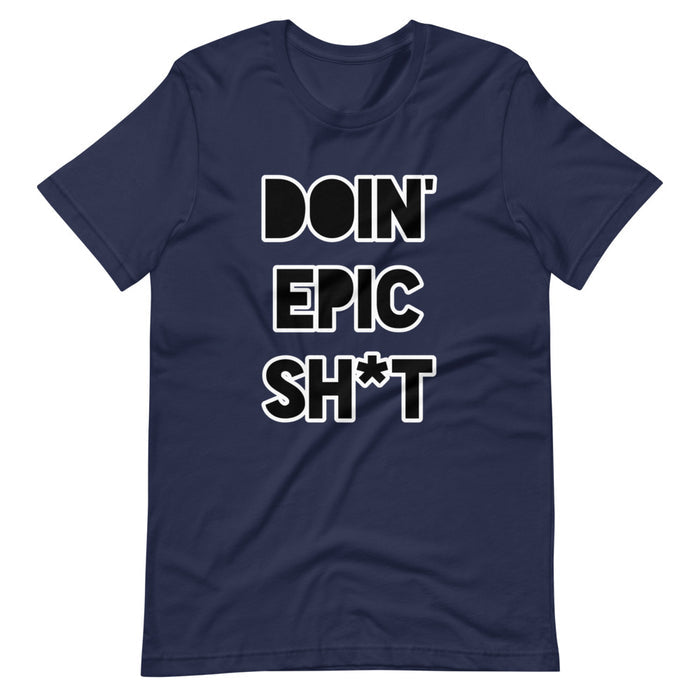 Doin' Epic Sh*t - Short-Sleeve Unisex T-Shirt