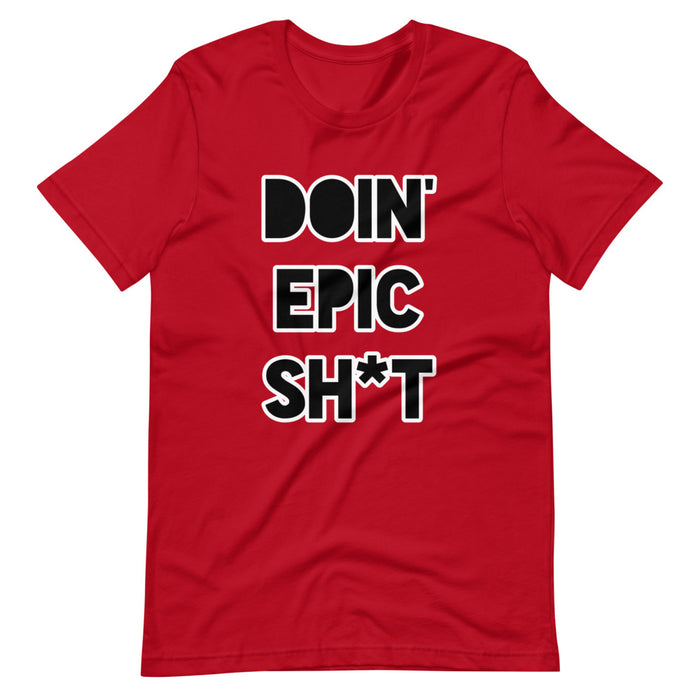 Doin' Epic Sh*t - Short-Sleeve Unisex T-Shirt