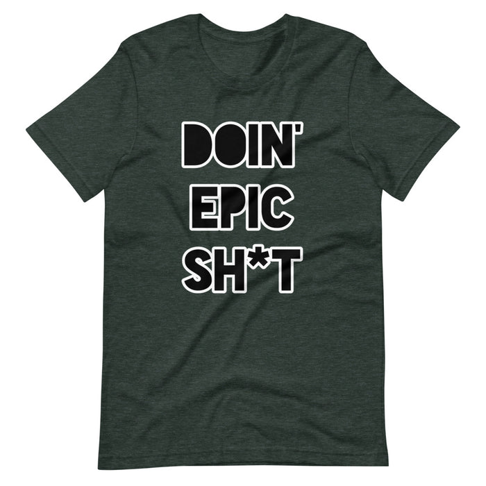 Doin' Epic Sh*t - Short-Sleeve Unisex T-Shirt